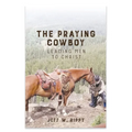 THE PRAYING COWBOY Leading Men to Christ Your Identity - Paperback