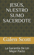 Jesús, Nuestro Sumo Sacerdote: La Garantía De Un Mejor Pacto - Paperback