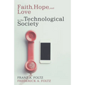 Faith, Hope, and Love in the Technological Society - Hardcover