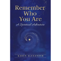 Remember Who You Are: A Spiritual Adventure - Paperback