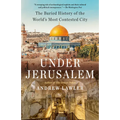 Under Jerusalem: The Buried History of the World's Most Contested City - Paperback