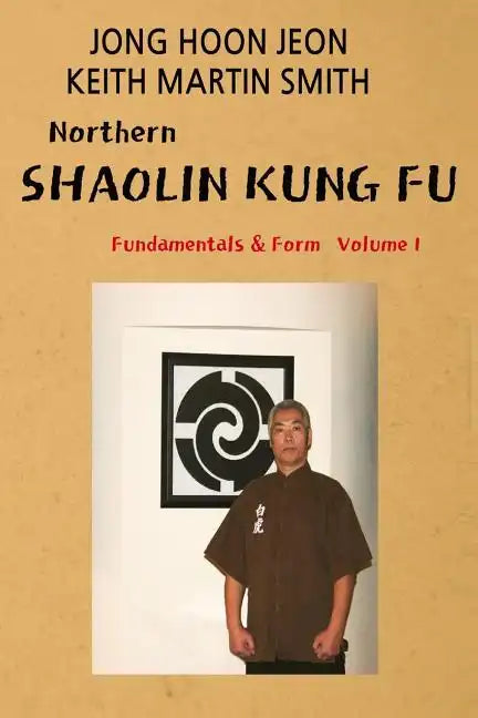 Northern Shaolin kung fu: Fundamental & Form Volume 1 - Paperback
