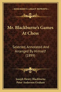 Mr. Blackburne's Games At Chess: Selected, Annotated And Arranged By Himself (1899) - Paperback
