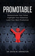 Promotable: How to Demonstrate Your Value, Highlight Your Potential & Land Your Next Promotion - Paperback