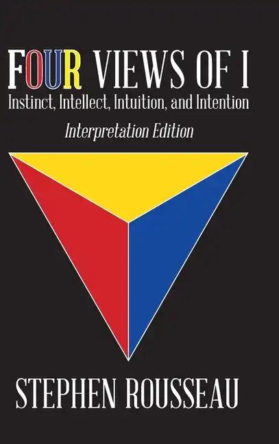 Four Views Of I: Instinct, Intellect, Intuition, Intention/Interpretation Edition - Hardcover