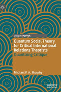 Quantum Social Theory for Critical International Relations Theorists: Quantizing Critique - Hardcover