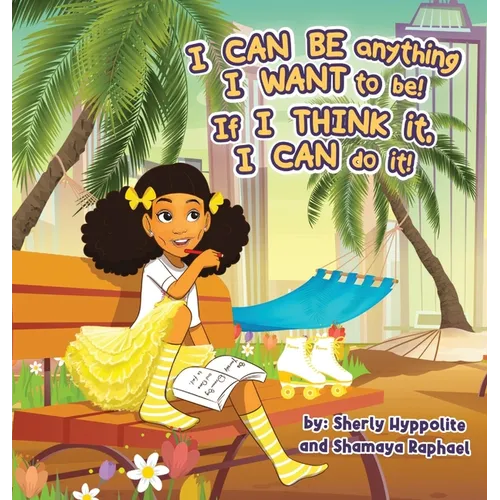 I CAN BE anything I WANT to be! If I THINK it, I CAN do it! - Hardcover