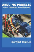 Arduino Projects: Detailed Explanations with Sample Codes - Paperback