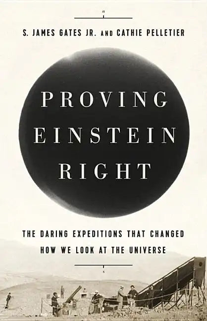 Proving Einstein Right: The Daring Expeditions That Changed How We Look at the Universe - Hardcover
