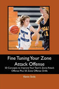 Fine Tuning Your Zone Attack Offense: 50 Concepts to Improve Your Team's Zone Attack Offense Plus 50 Zone Offense Drills - Paperback