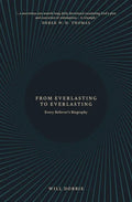 From Everlasting to Everlasting: Every Believer's Biography - Paperback