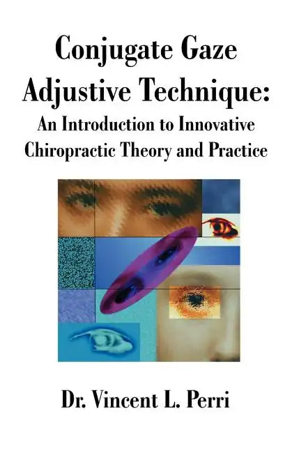Conjugate Gaze Adjustive Technique: An Introduction to Innovative Chiropractic Theory and Practice - Paperback