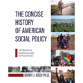 The Concise History of American Social Policy: Addressing Marginalized Populations - Paperback