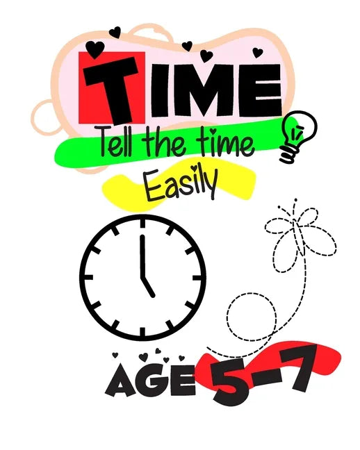 Time Telling for Kids Easily: Time Telling workbook 5 - 7 years Introducing Quarters and Five Minutes Clocks Hours Minutes digital and analog clocks - Paperback
