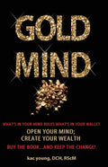 Gold Mind,: Open Your Mind; Create Your Wealth - Paperback