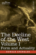 The Decline of the West, Volume I: Form and Actuality - Paperback