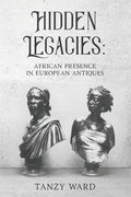 Hidden Legacies: African Presence in European Antiques - Paperback