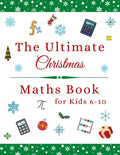 The Ultimate Christmas Maths Book: Holiday Gift for 6-10 Year Old Clever Children - Paperback