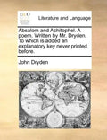 Absalom and Achitophel. a Poem. Written by Mr. Dryden. to Which Is Added an Explanatory Key Never Printed Before. - Paperback