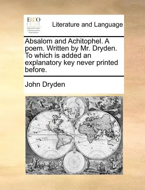 Absalom and Achitophel. a Poem. Written by Mr. Dryden. to Which Is Added an Explanatory Key Never Printed Before. - Paperback