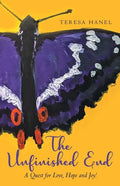 The Unfinished End: A Quest for Love, Hope and Joy! - Paperback