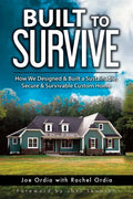 Built to Survive: How We Designed & Built a Sustainable, Secure & Survivable Custom Home - Paperback