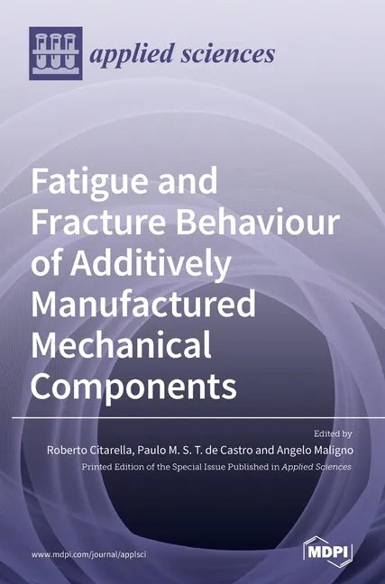 Fatigue and Fracture Behaviour of Additively Manufactured Mechanical Components - Hardcover
