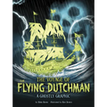 The Voyage of the Flying Dutchman: A Ghostly Graphic - Paperback