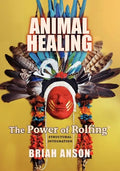 Animal Healing: The Power of Rolfing - Paperback