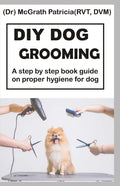 DIY Dog Grooming: Step by step book guide on proper hygiene for dog - Paperback