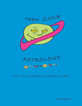 Teen Zone Astrology: First Steps in Astrology for Young People Everywhere - Paperback