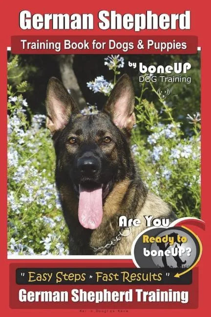 German Shepherd Dog Training for Puppies & Dogs by BoneUP Dog Training: Ready to Bone Up? Simple Steps* Quick Results German Shepherd Training - Paperback