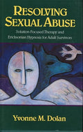 Resolving Sexual Abuse: Solution-Focused Therapy and Ericksonian Hypnosis for Adult Survivors - Paperback