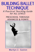 Building Ballet Technique: A Practical Teaching Guide for All Levels - Paperback