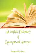 A Complete Dictionary of Synonyms and Antonyms - Paperback