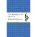 The Pervigilium Veneris A New Critical Text, Translation and Commentary - Paperback