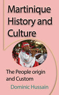 Martinique History and Culture: The People origin and Custom - Paperback