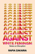 Against White Feminism: Notes on Disruption - Hardcover