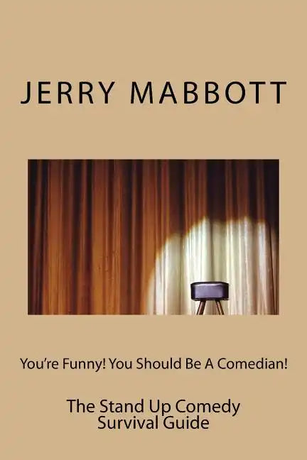 You're Funny! You Should Be A Comedian!: The Stand Up Comedy Survival Guide - Paperback