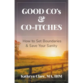 Good Co's & Co-Itches: How to Set Boundaries & Save Your Sanity - Paperback