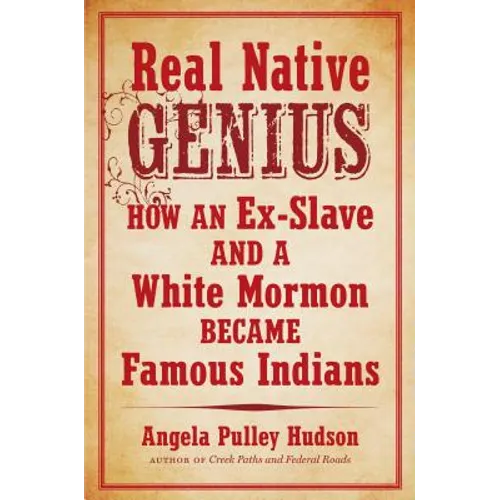 Real Native Genius: How an Ex-Slave and a White Mormon Became Famous Indians - Paperback