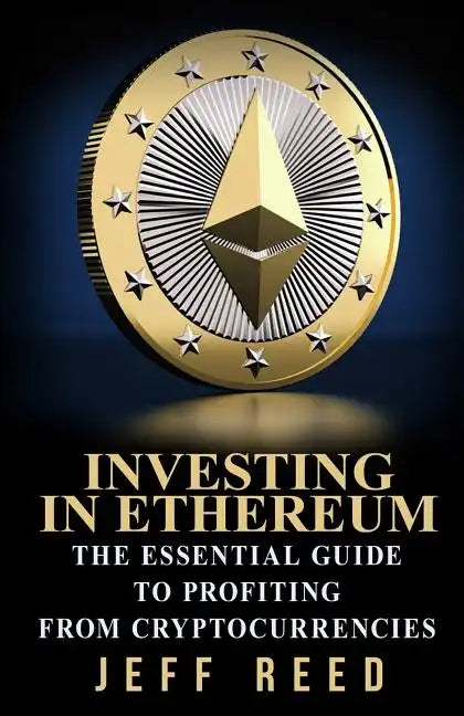 Investing in Ethereum: The Essential Guide to Profiting from Cryptocurrencies - Paperback