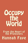 Occupy the World: From the Heart of the Protesters - Paperback