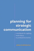 Planning for Strategic Communication: A workbook for applying social theory to professional practice - Paperback
