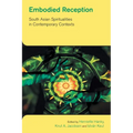 Embodied Reception: South Asian Spiritualities in Contemporary Contexts - Paperback