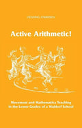 Active Arithmetic!: Movement and Mathematics Teaching in the Lower Grades of a Waldorf School - Paperback