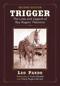 Trigger: The Lives and Legend of Roy Rogers' Palomino, 2D Ed. - Paperback