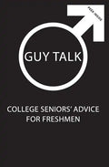 Guy Talk: College Seniors' Advice for Incoming Freshmen - Paperback