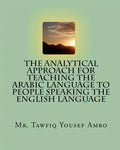 The Analytical Approach For Teaching The Arabic Language To People Speaking The English Language - Paperback