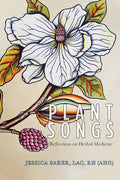 Plant Songs: Reflections on Herbal Medicine - Paperback